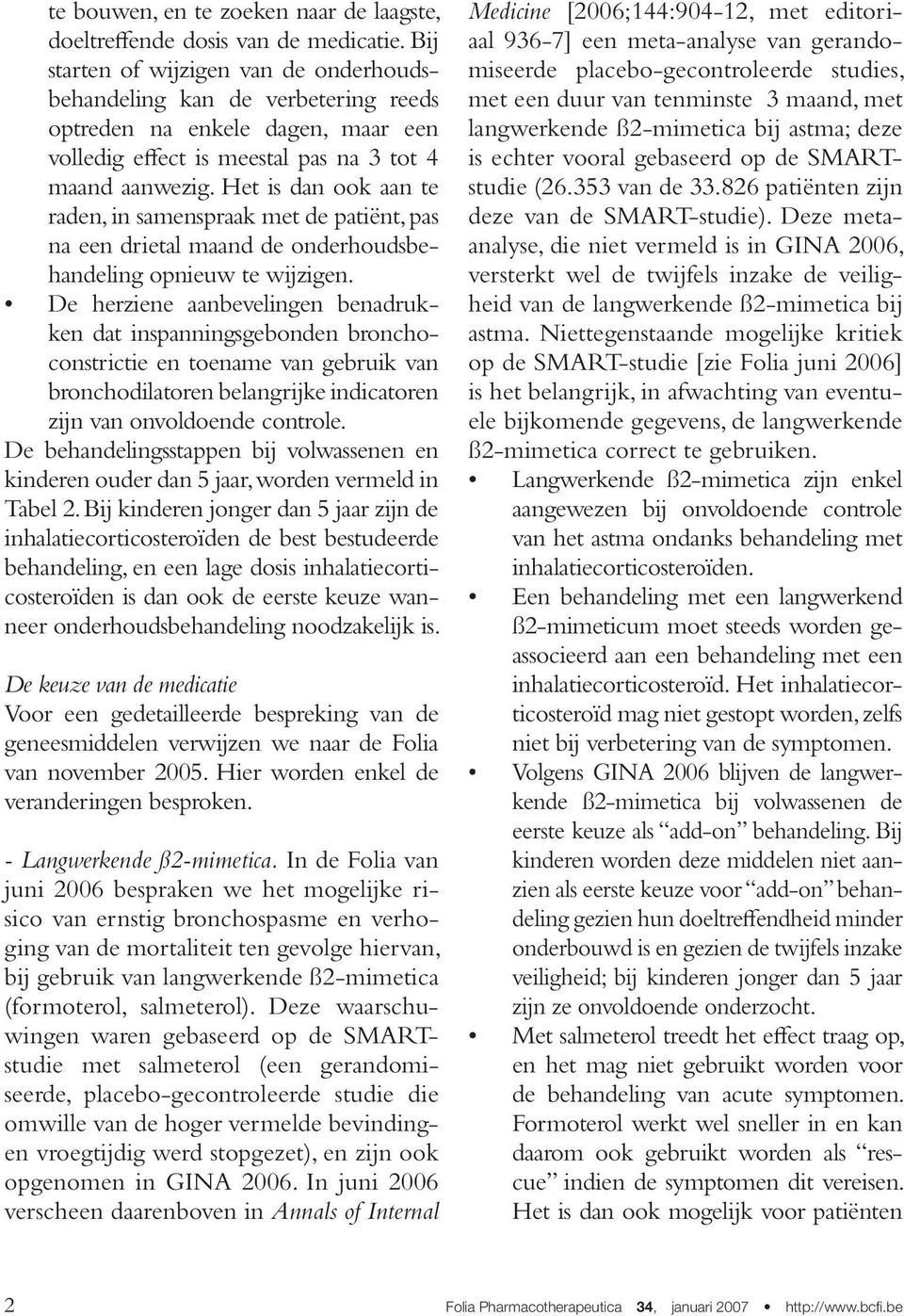 Het is dan ook aan te raden, in samenspraak met de patiënt, pas na een drietal maand de onderhoudsbehandeling opnieuw te wijzigen.