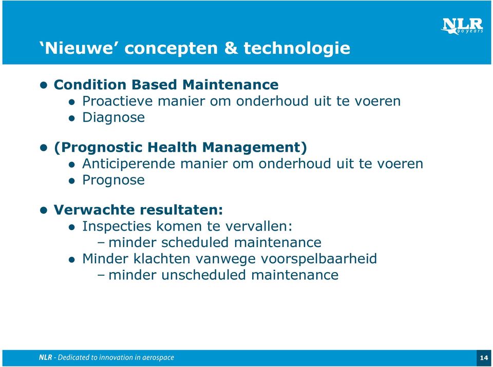 uit te voeren Prognose Verwachte resultaten: Inspecties komen te vervallen: minder