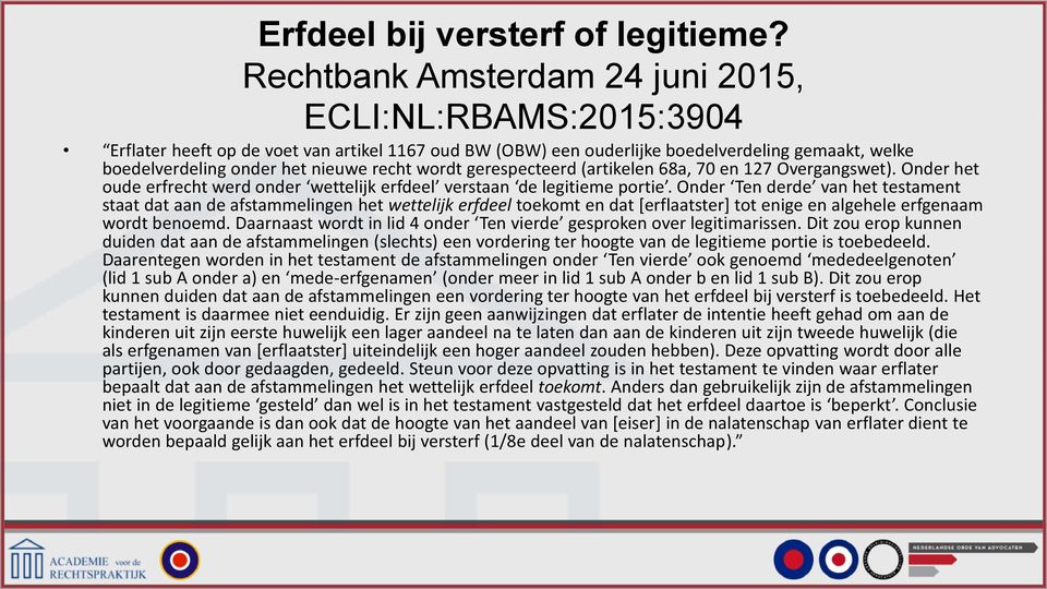 wordt gerespecteerd (artikelen 68a, 70 en 127 Overgangswet). Onder het oude erfrecht werd onder wettelijk erfdeel verstaan de legitieme portie.