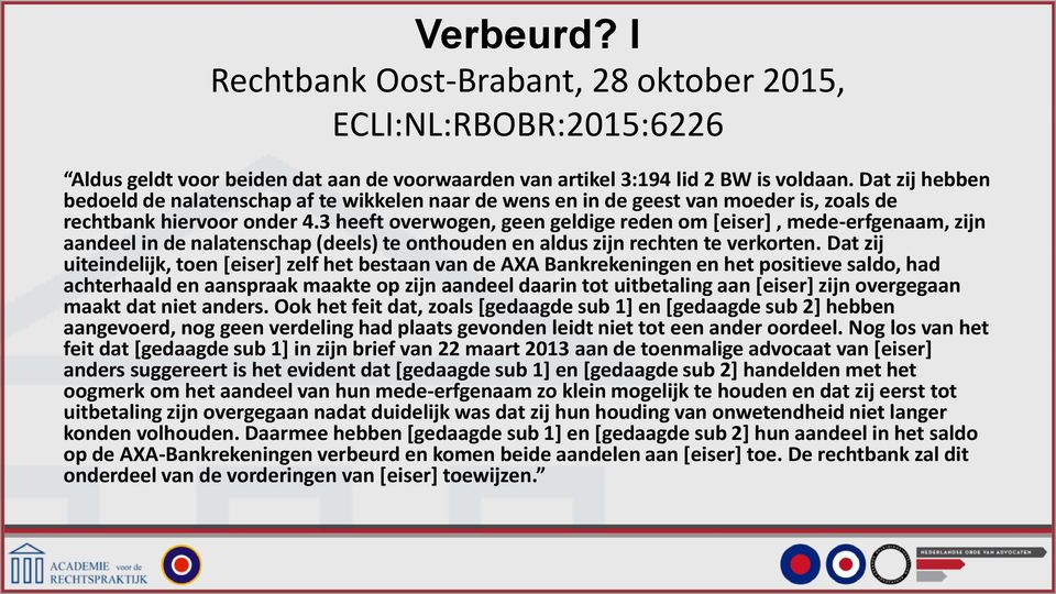 3 heeft overwogen, geen geldige reden om [eiser], mede-erfgenaam, zijn aandeel in de nalatenschap (deels) te onthouden en aldus zijn rechten te verkorten.