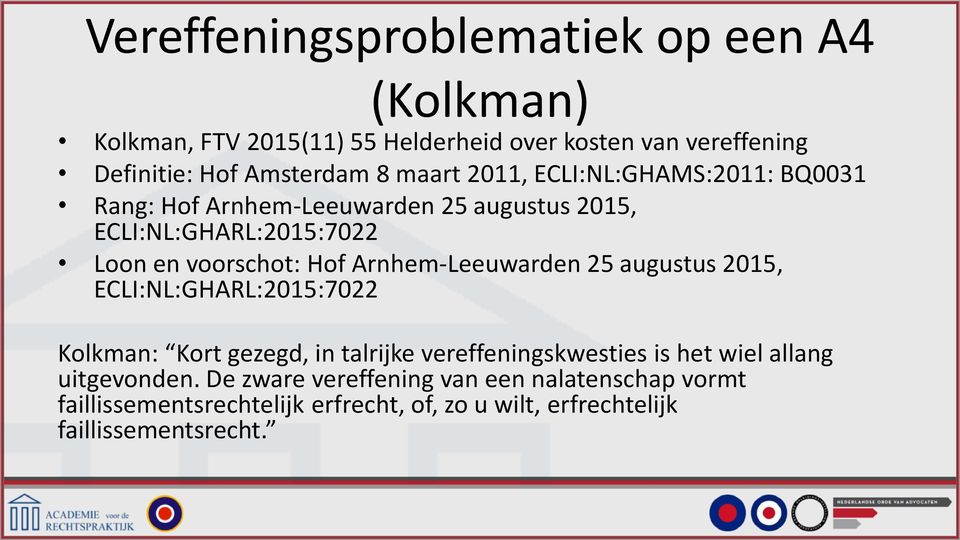 Arnhem-Leeuwarden 25 augustus 2015, ECLI:NL:GHARL:2015:7022 Kolkman: Kort gezegd, in talrijke vereffeningskwesties is het wiel allang