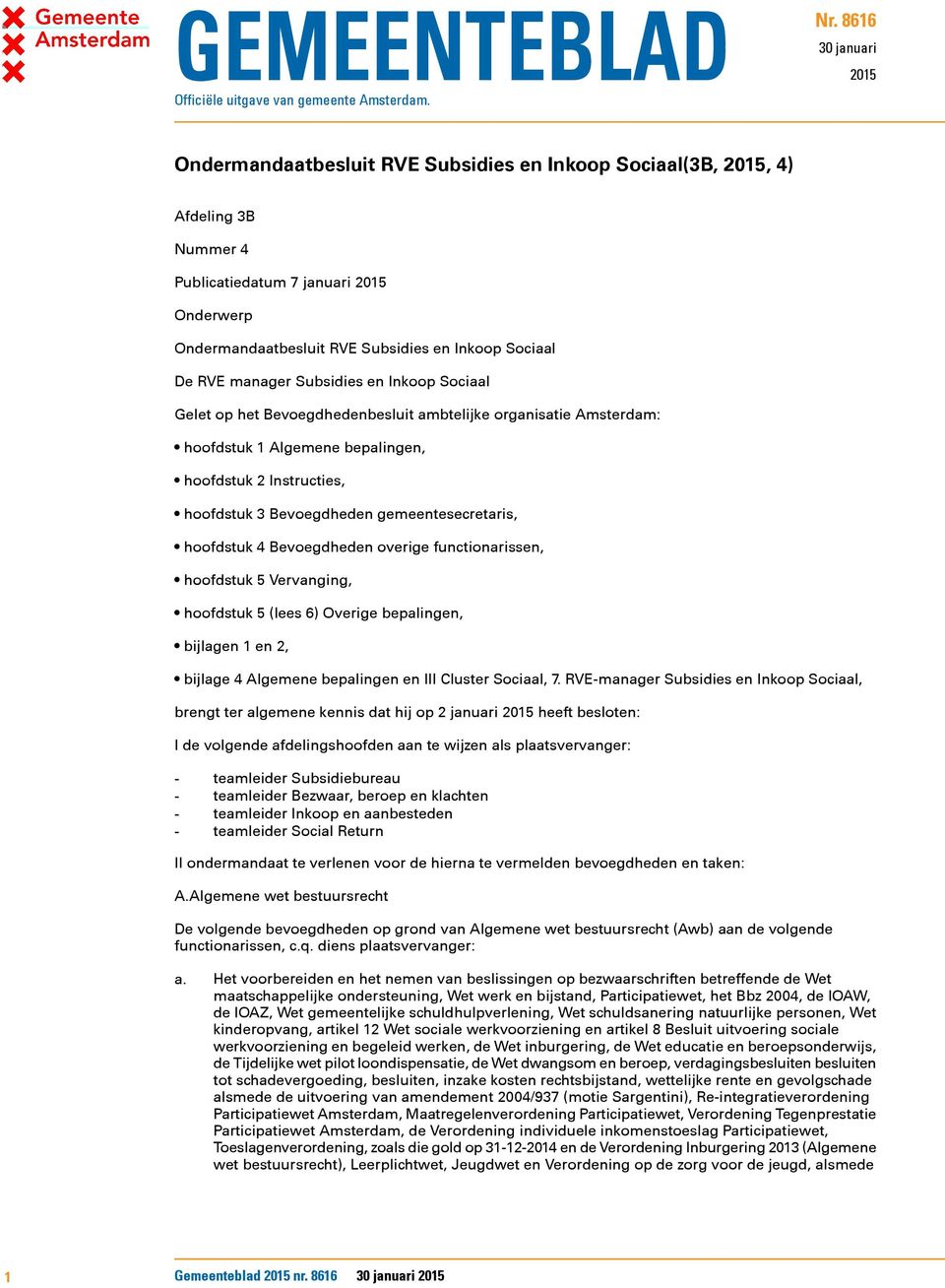 De RVE manager Subsidies en Inkoop Sociaal Gelet op het Bevoegdhedenbesluit ambtelijke organisatie Amsterdam: hoofdstuk 1 Algemene bepalingen, hoofdstuk 2 Instructies, hoofdstuk 3 Bevoegdheden
