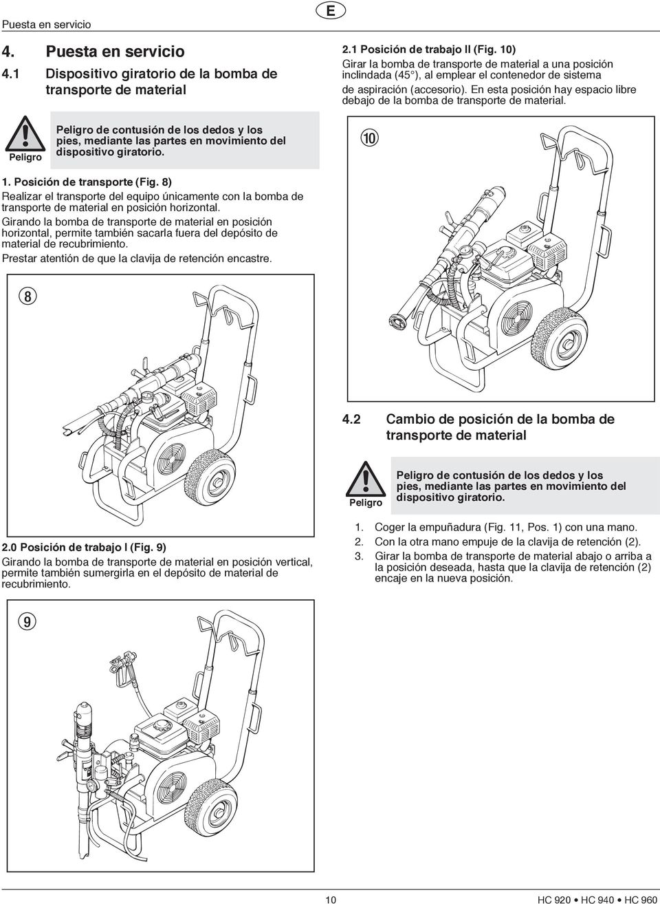 En esta posición hay espacio libre debajo de la bomba de transporte de material. Peligro Peligro de contusión de los dedos y los pies, mediante las partes en movimiento del dispositivo giratorio.