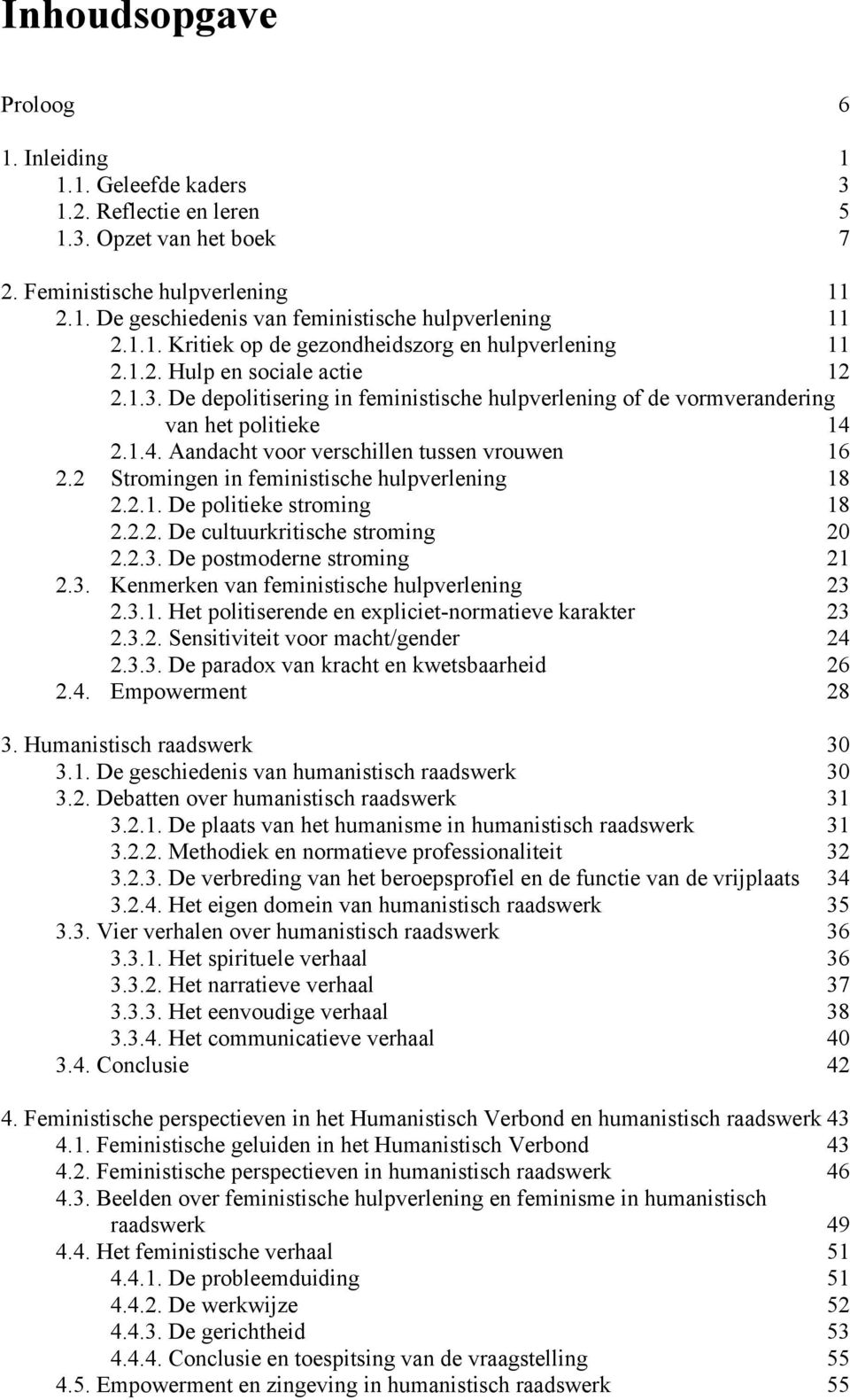 2.1.4. Aandacht voor verschillen tussen vrouwen 16 2.2 Stromingen in feministische hulpverlening 18 2.2.1. De politieke stroming 18 2.2.2. De cultuurkritische stroming 20 2.2.3.