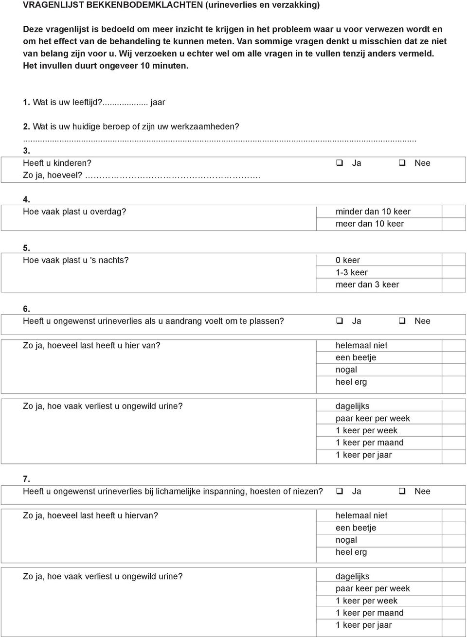 Het invullen duurt ongeveer 10 minuten. 1. Wat is uw leeftijd?... jaar 2. Wat is uw huidige beroep of zijn uw werkzaamheden?... 3. Heeft u kinderen? q Ja q Nee Zo ja, hoeveel?. 4.