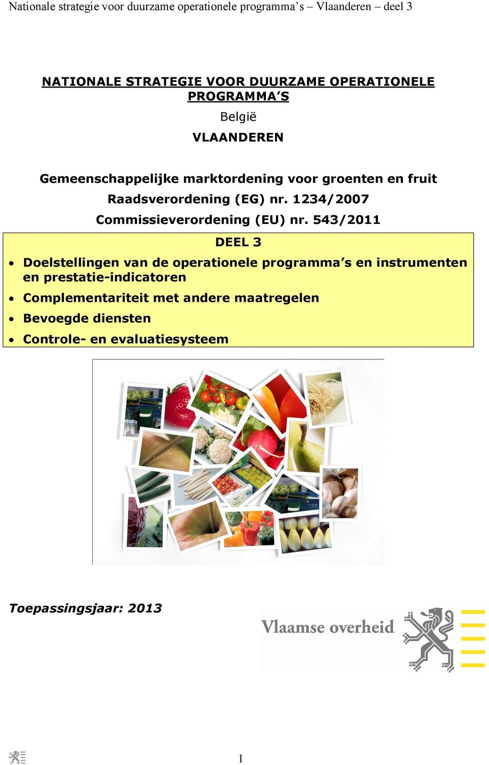 543/2011 DEEL 3 Doelstellingen van de operationele programma s en instrumenten en prestatie-indicatoren