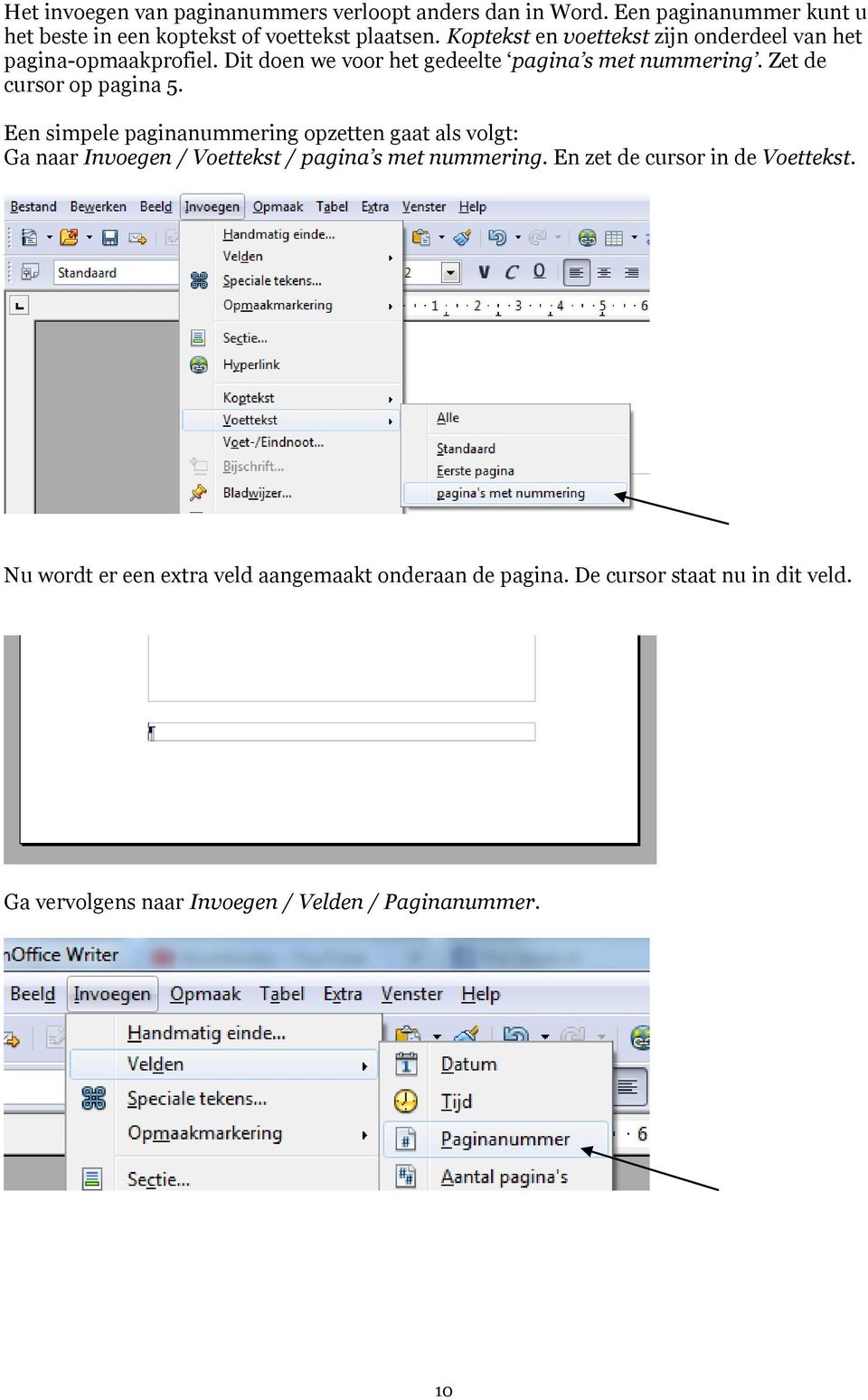 Zet de cursor op pagina 5. Een simpele paginanummering opzetten gaat als volgt: Ga naar Invoegen / Voettekst / pagina s met nummering.