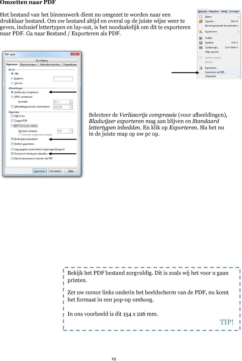 Ga naar Bestand / Exporteren als PDF. Selecteer de Verliesvrije compressie (voor afbeeldingen), Bladwijzer exporteren mag aan blijven en Standaard lettertypen inbedden.