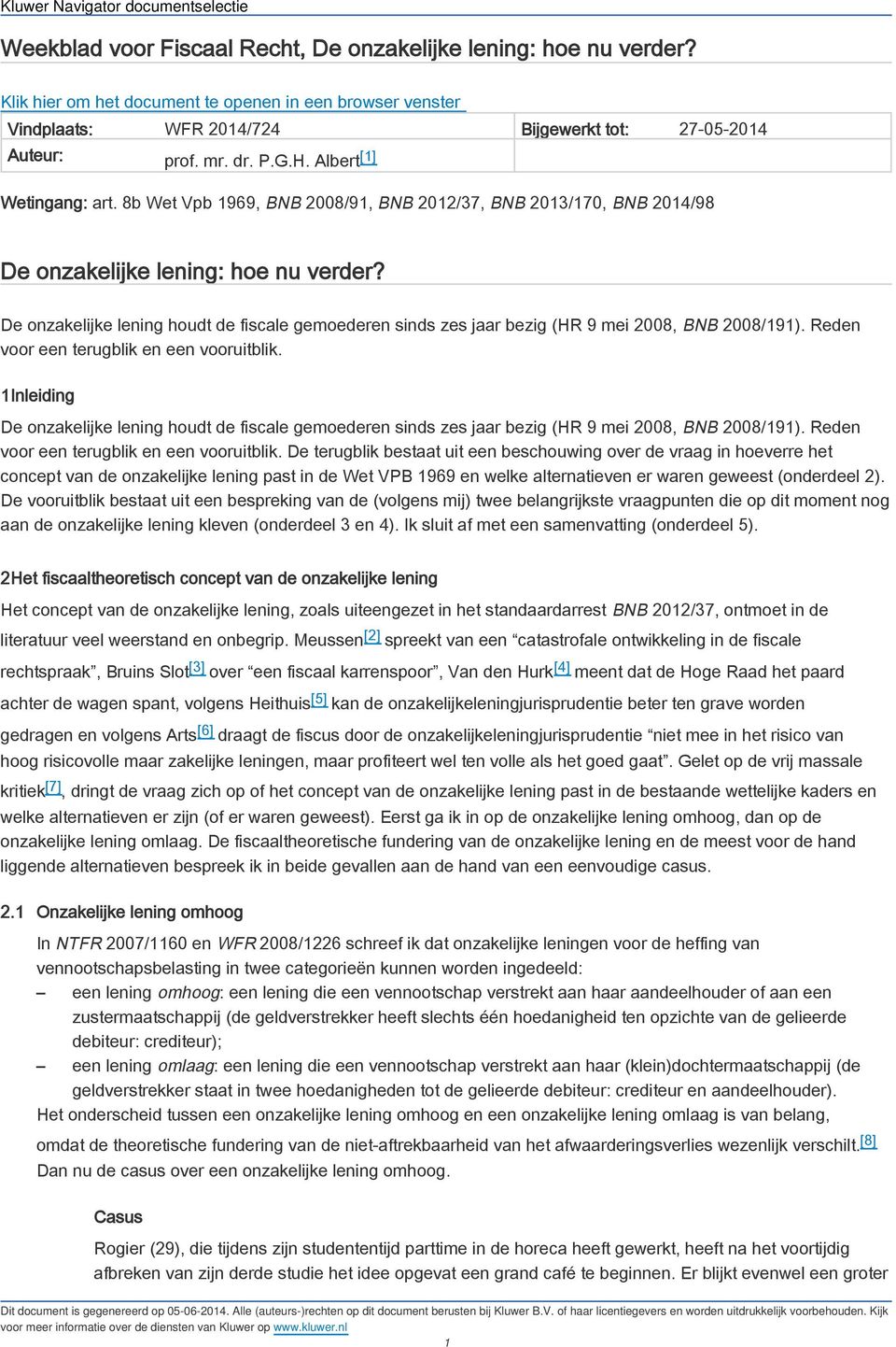 De onzakelijke lening houdt de fiscale gemoederen sinds zes jaar bezig (HR 9 mei 2008, BNB 2008/191). Reden voor een terugblik en een vooruitblik.