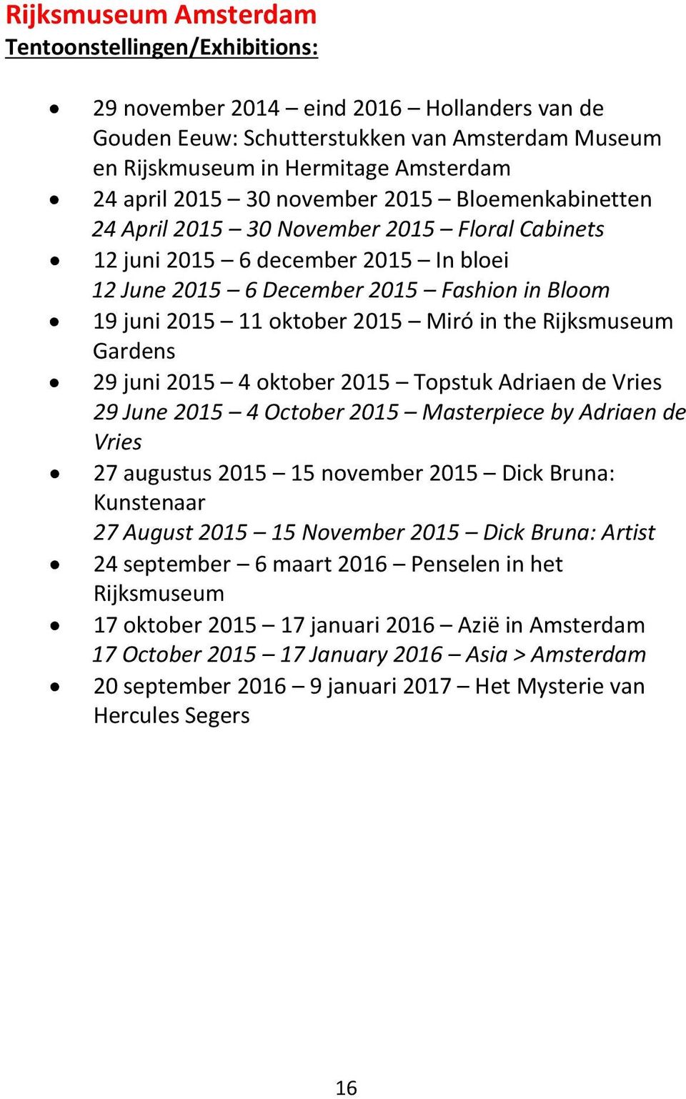 Rijksmuseum Gardens 29 juni 2015 4 oktober 2015 Topstuk Adriaen de Vries 29 June 2015 4 October 2015 Masterpiece by Adriaen de Vries 27 augustus 2015 15 november 2015 Dick Bruna: Kunstenaar 27 August
