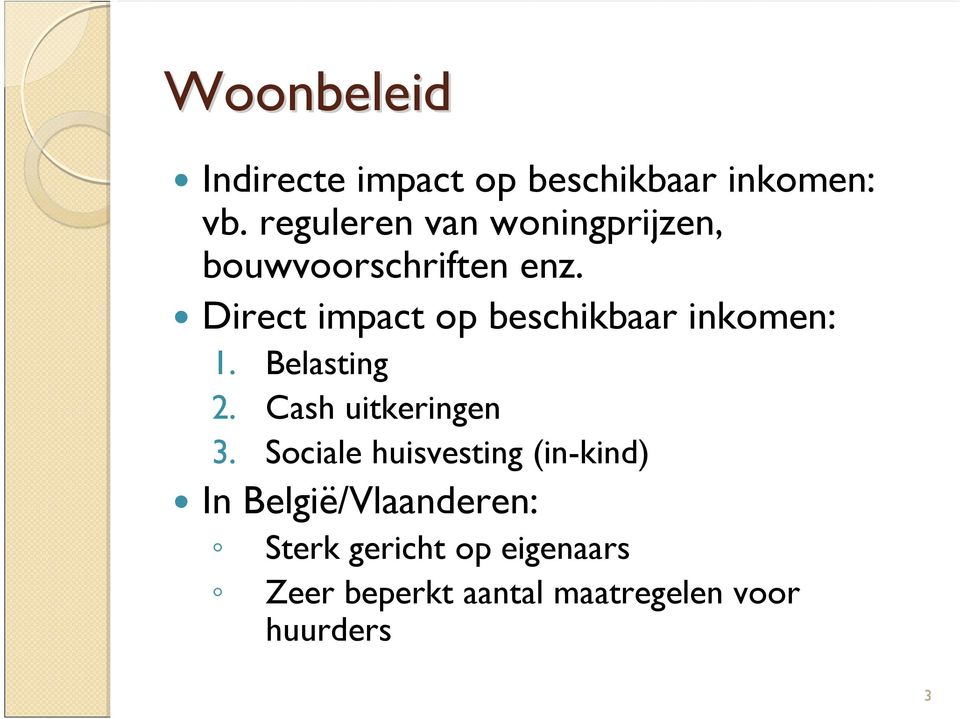 Direct impact op beschikbaar inkomen: 1. Belasting 2. Cash uitkeringen 3.