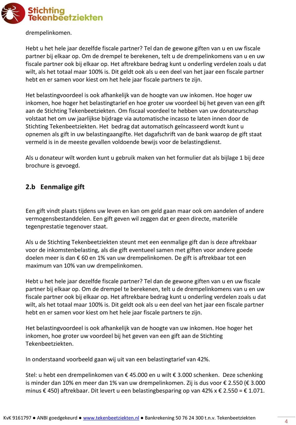 Dit geldt ook als u een deel van het jaar een fiscale partner hebt en er samen voor kiest om het hele jaar fiscale partners te zijn.