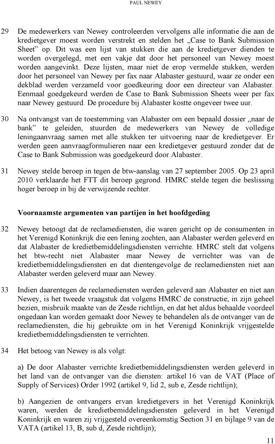 Deze lijsten, maar niet de erop vermelde stukken, werden door het personeel van Newey per fax naar Alabaster gestuurd, waar ze onder een dekblad werden verzameld voor goedkeuring door een directeur