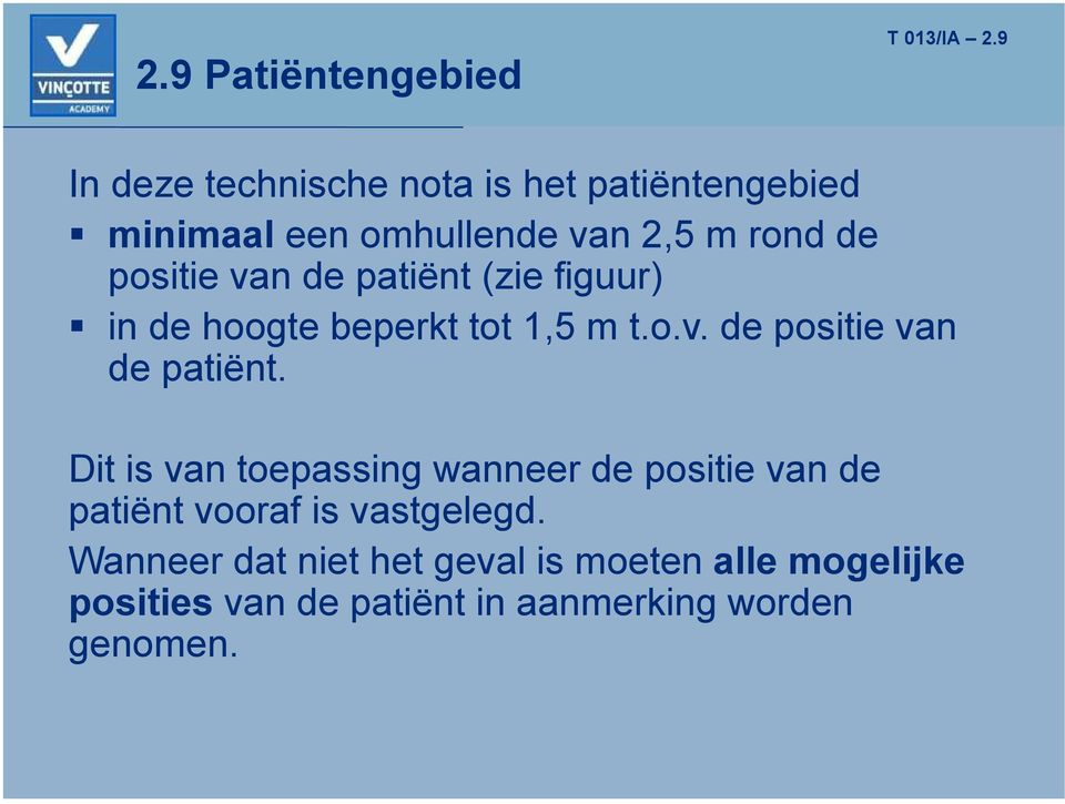 van de patiënt (zie figuur) in de hoogte beperkt tot 1,5 m t.o.v. de positie van de patiënt.