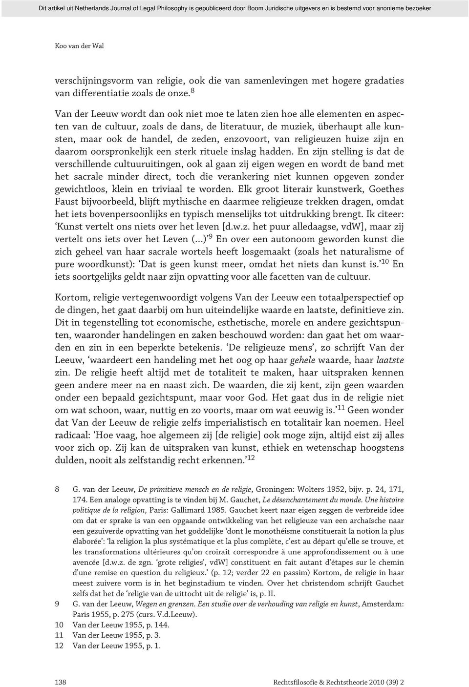 enzovoort, van religieuzen huize zijn en daarom oorspronkelijk een sterk rituele inslag hadden.