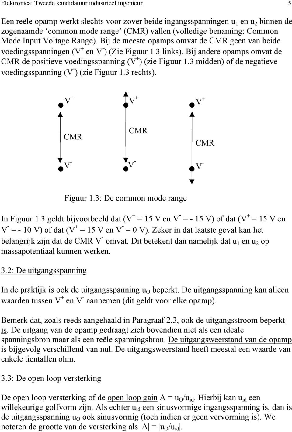 Bij andere opamps omvat de CMR de positieve voedingsspanning (V + ) (zie Figuur 1.3 midden) of de negatieve voedingsspanning (V - ) (zie Figuur 1.3 rechts).