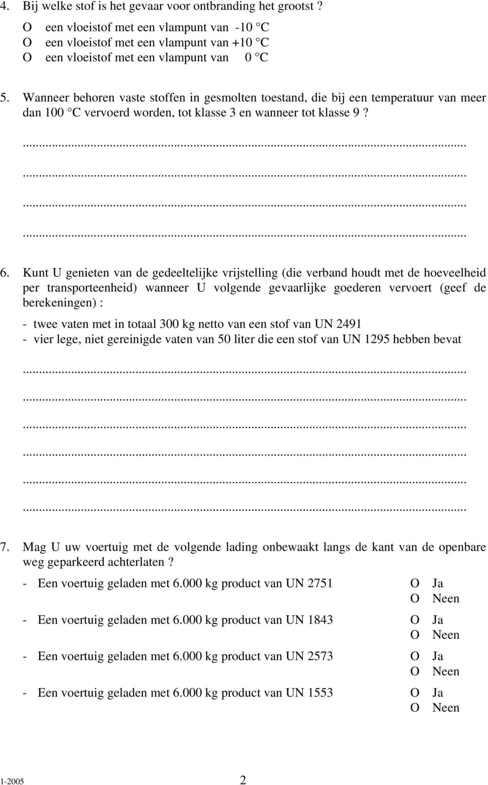 Kunt U genieten van de gedeeltelijke vrijstelling (die verband houdt met de hoeveelheid per transporteenheid) wanneer U volgende gevaarlijke goederen vervoert (geef de berekeningen) : - twee vaten