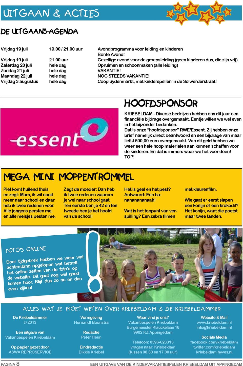 Maandag 22 juli hele dag NOG STEEDS VAKANTIE! Vrijdag 3 augustus hele dag Coopluydenmarkt, met kinderspellen in de Solwerderstraat!