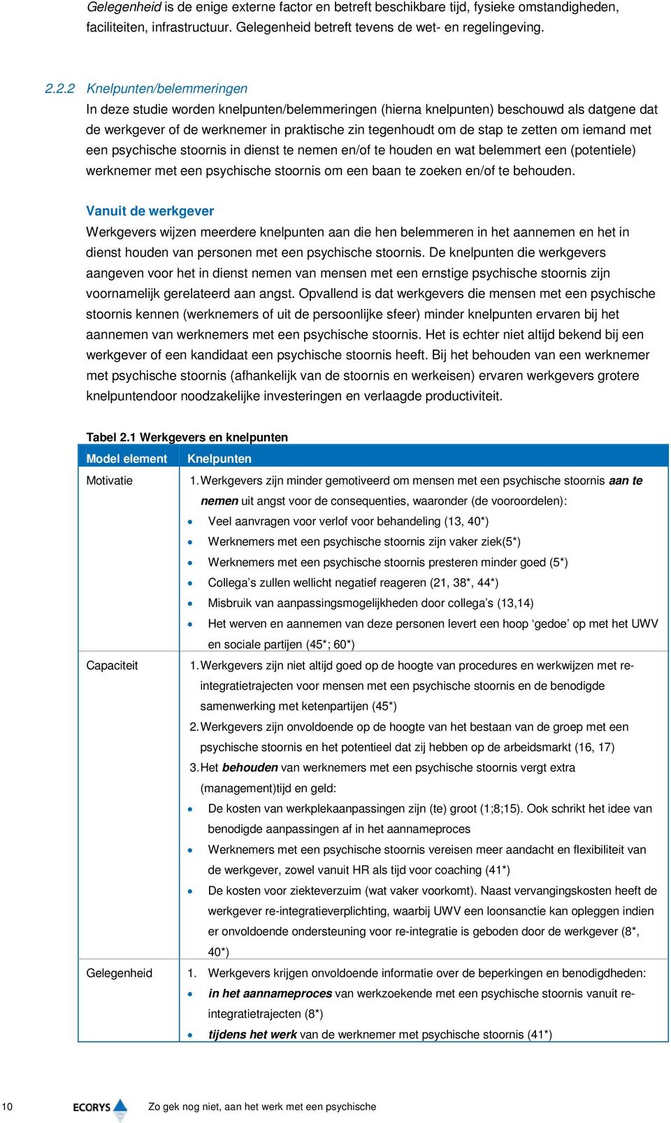 zetten om iemand met een psychische stoornis in dienst te nemen en/of te houden en wat belemmert een (potentiele) werknemer met een psychische stoornis om een baan te zoeken en/of te behouden.