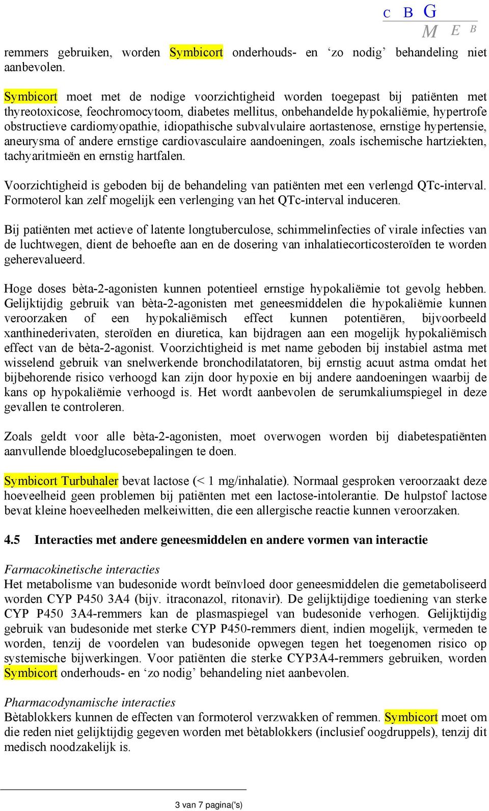 idiopathische subvalvulaire aortastenose, ernstige hypertensie, aneurysma of andere ernstige cardiovasculaire aandoeningen, zoals ischemische hartziekten, tachyaritmieën en ernstig hartfalen.