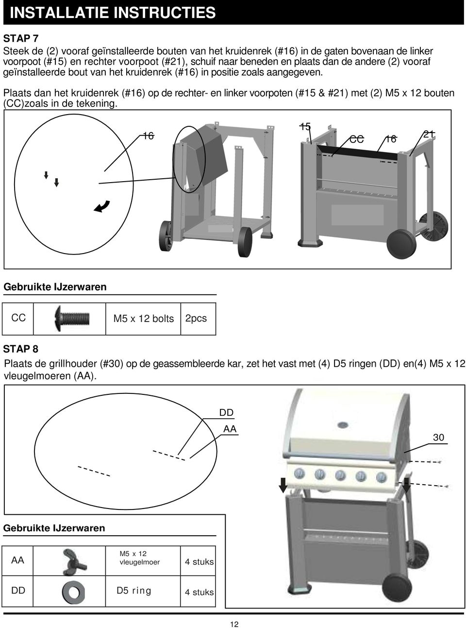 Plaats dan het kruidenrek (#16) op de rechter- en linker voorpoten (#15 & #21) met (2) M5 x 12 bouten (CC)zoals in de tekening.