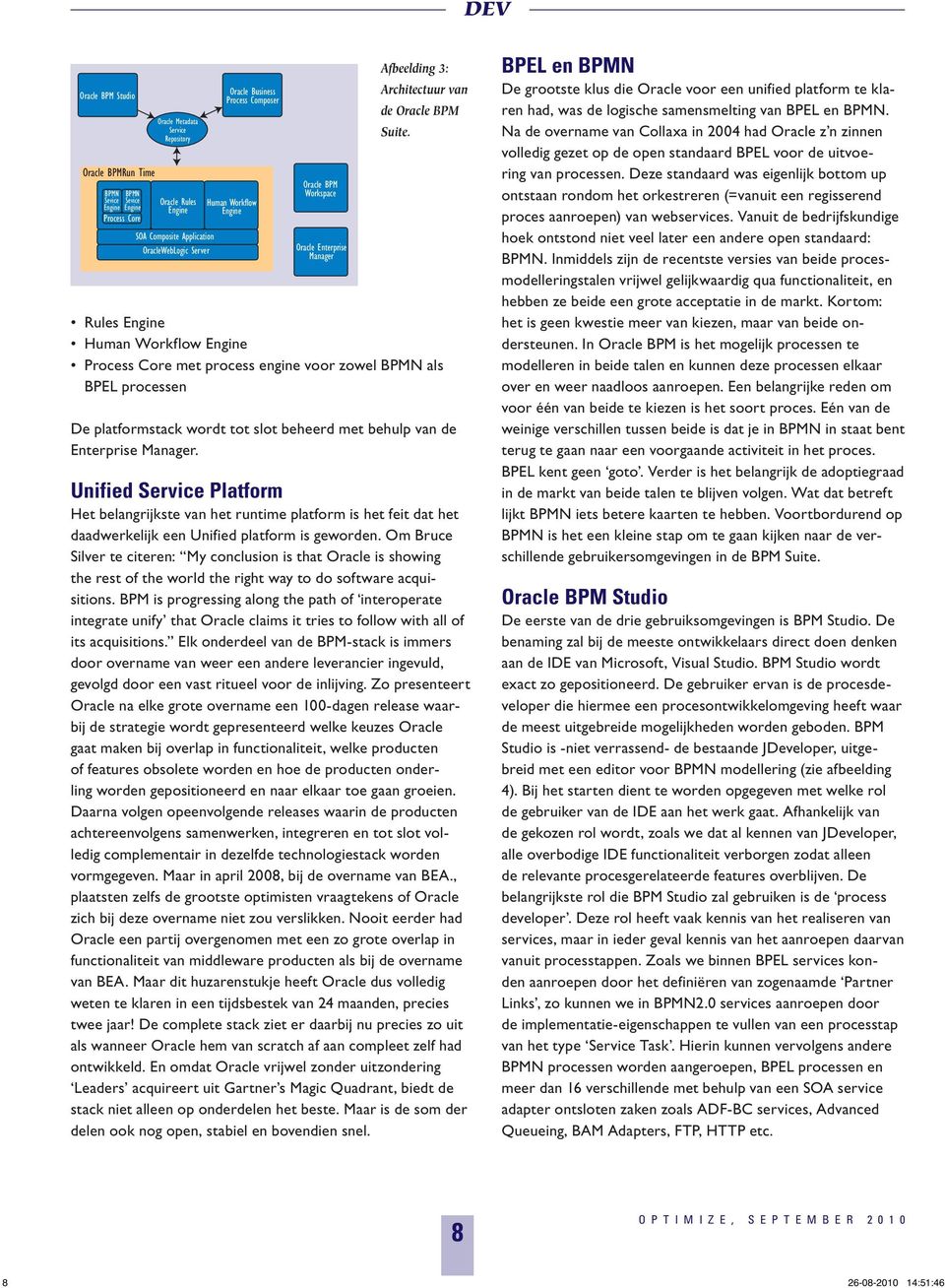 Rules Engine Human Workflow Engine Process Core met process engine voor zowel BPMN als BPEL processen De platformstack wordt tot slot beheerd met behulp van de Enterprise Manager.