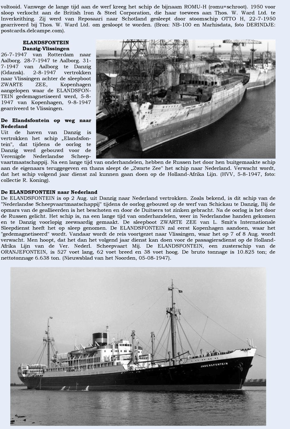 (Bron: NB-100 en Marhisdata, foto DERINDJE: postcards.delcampe.com). ELANDSFONTEIN Danzig-Vlissingen 26-7-1947 van Rotterdam naar Aalborg. 28-7-1947 te Aalborg.