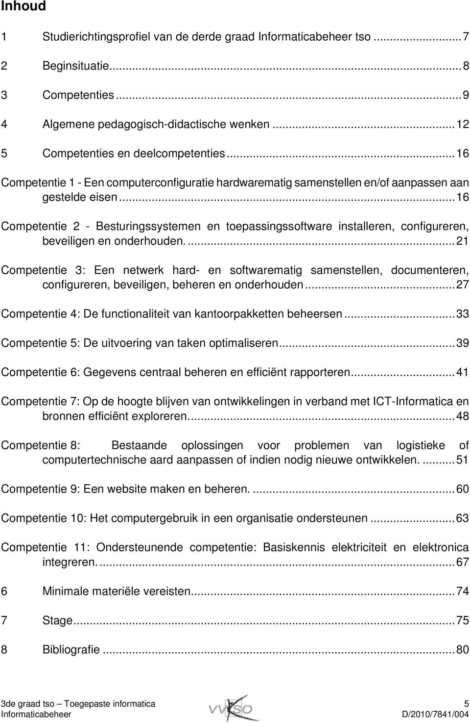 ..16 Competentie 2 - Besturingssystemen en toepassingssoftware installeren, configureren, beveiligen en onderhouden.