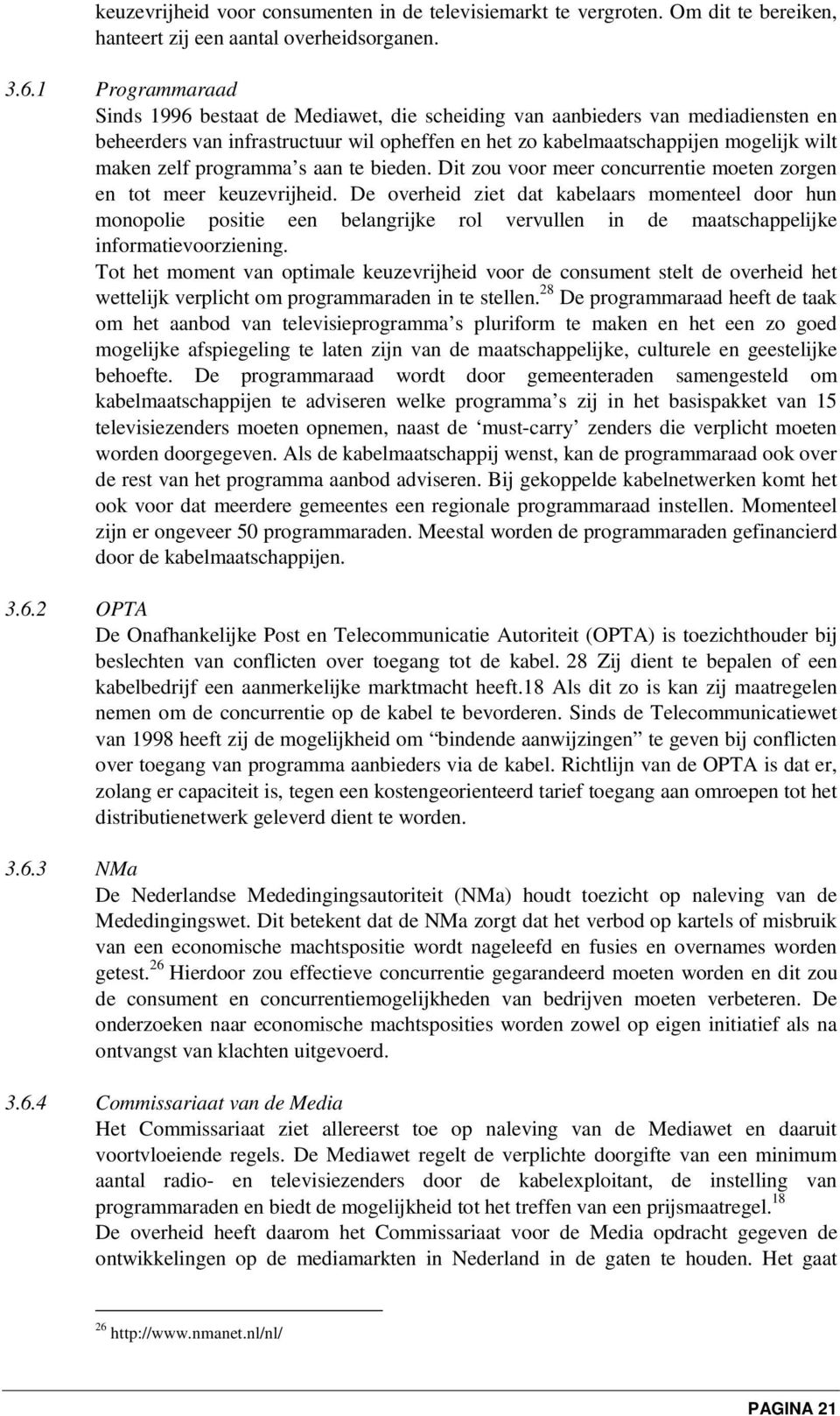 programma s aan te bieden. Dit zou voor meer concurrentie moeten zorgen en tot meer keuzevrijheid.