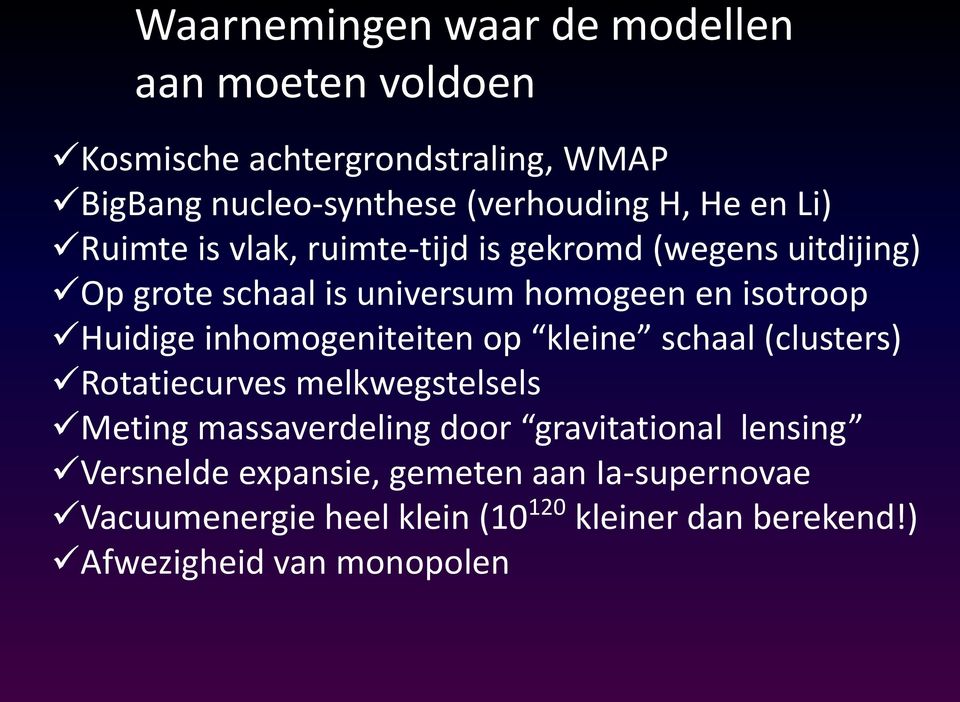 inhomogeniteiten op kleine schaal (clusters) Rotatiecurves melkwegstelsels Meting massaverdeling door gravitational lensing