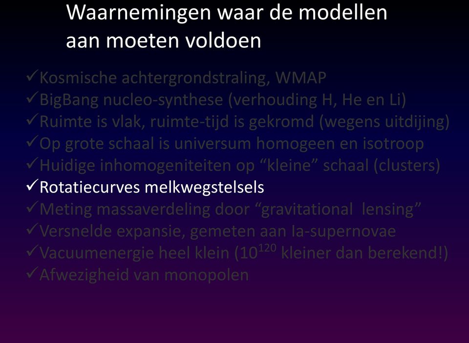 inhomogeniteiten op kleine schaal (clusters) Rotatiecurves melkwegstelsels Meting massaverdeling door gravitational lensing