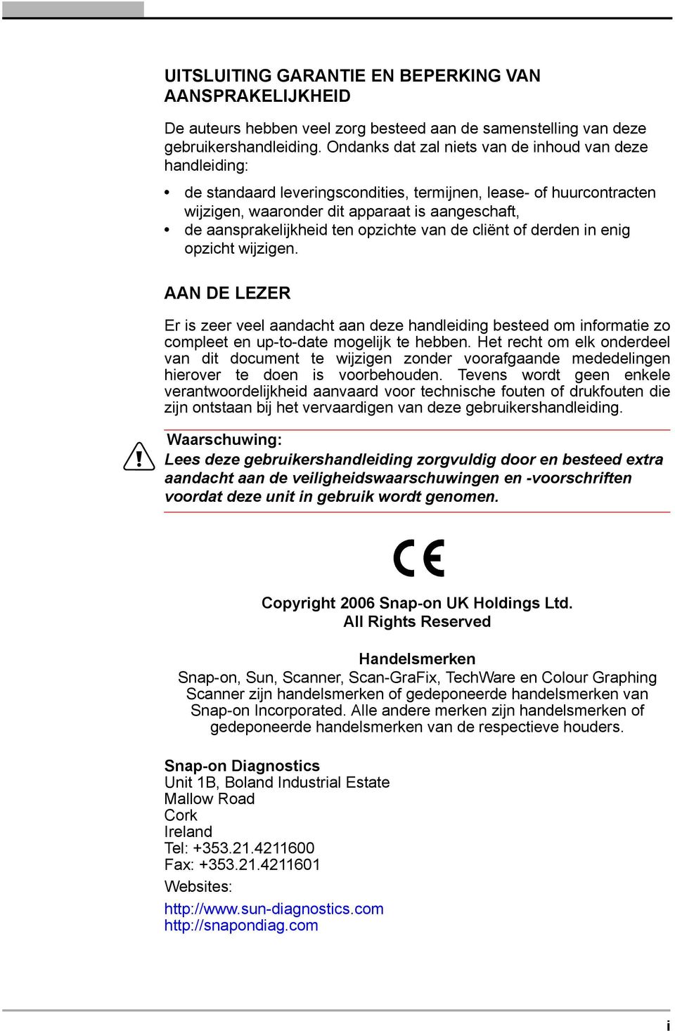 ten opzichte van de cliënt of derden in enig opzicht wijzigen. AAN DE LEZER Er is zeer veel aandacht aan deze handleiding besteed om informatie zo compleet en up-to-date mogelijk te hebben.