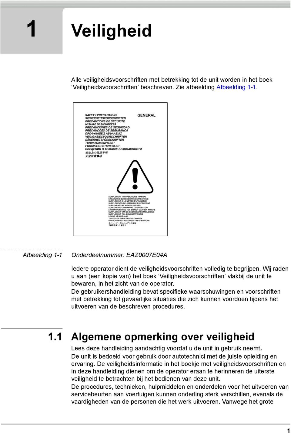 Wij raden u aan (een kopie van) het boek Veiligheidsvoorschriften vlakbij de unit te bewaren, in het zicht van de operator.