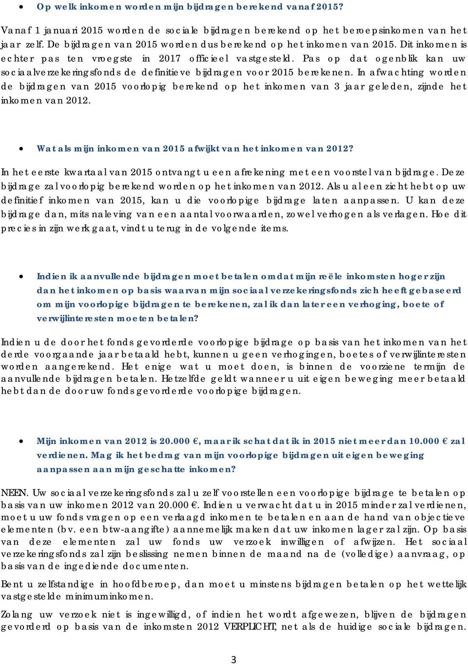 Pas op dat ogenblik kan uw sociaalverzekeringsfonds de definitieve bijdragen voor 2015 berekenen.