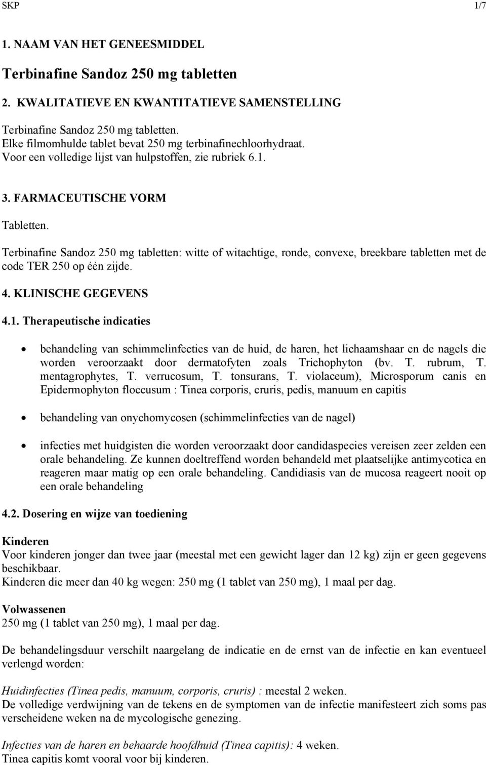 Terbinafine Sandoz 250 mg tabletten: witte of witachtige, ronde, convexe, breekbare tabletten met de code TER 250 op één zijde. 4. KLINISCHE GEGEVENS 4.1.