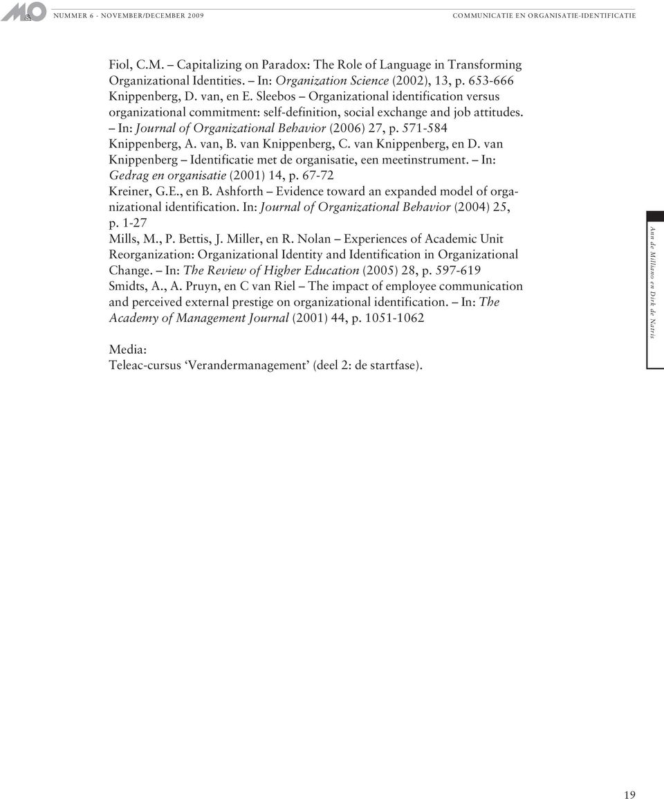 van, B. van Knippenberg, C. van Knippenberg, en D. van Knippenberg Identificatie met de organisatie, een meetinstrument. In: Gedrag en organisatie (2001) 14, p. 67-72 Kreiner, G.E., en B.