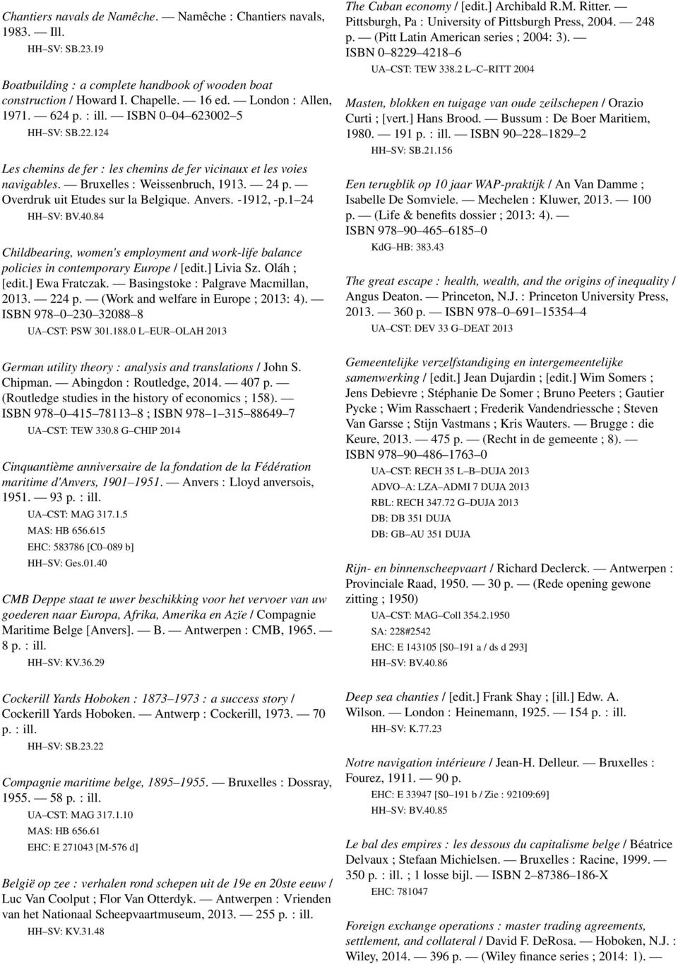 Anvers. -1912, -p.1 24 HH SV: BV.40.84 Childbearing, women's employment and work-life balance policies in contemporary Europe / [edit.] Livia Sz. Oláh ; [edit.] Ewa Fratczak.