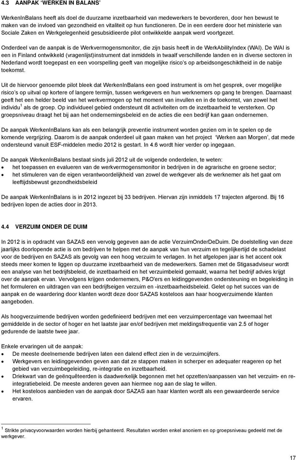 Onderdeel van de aanpak is de Werkvermogensmonitor, die zijn basis heeft in de WerkAbilityIndex (WAI).