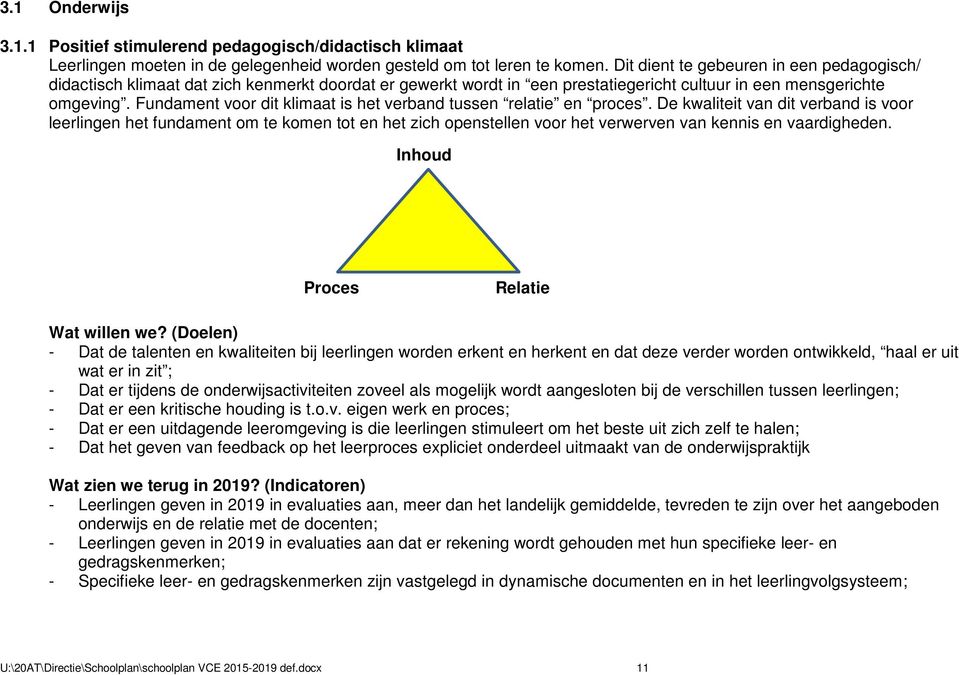 Fundament voor dit klimaat is het verband tussen relatie en proces.