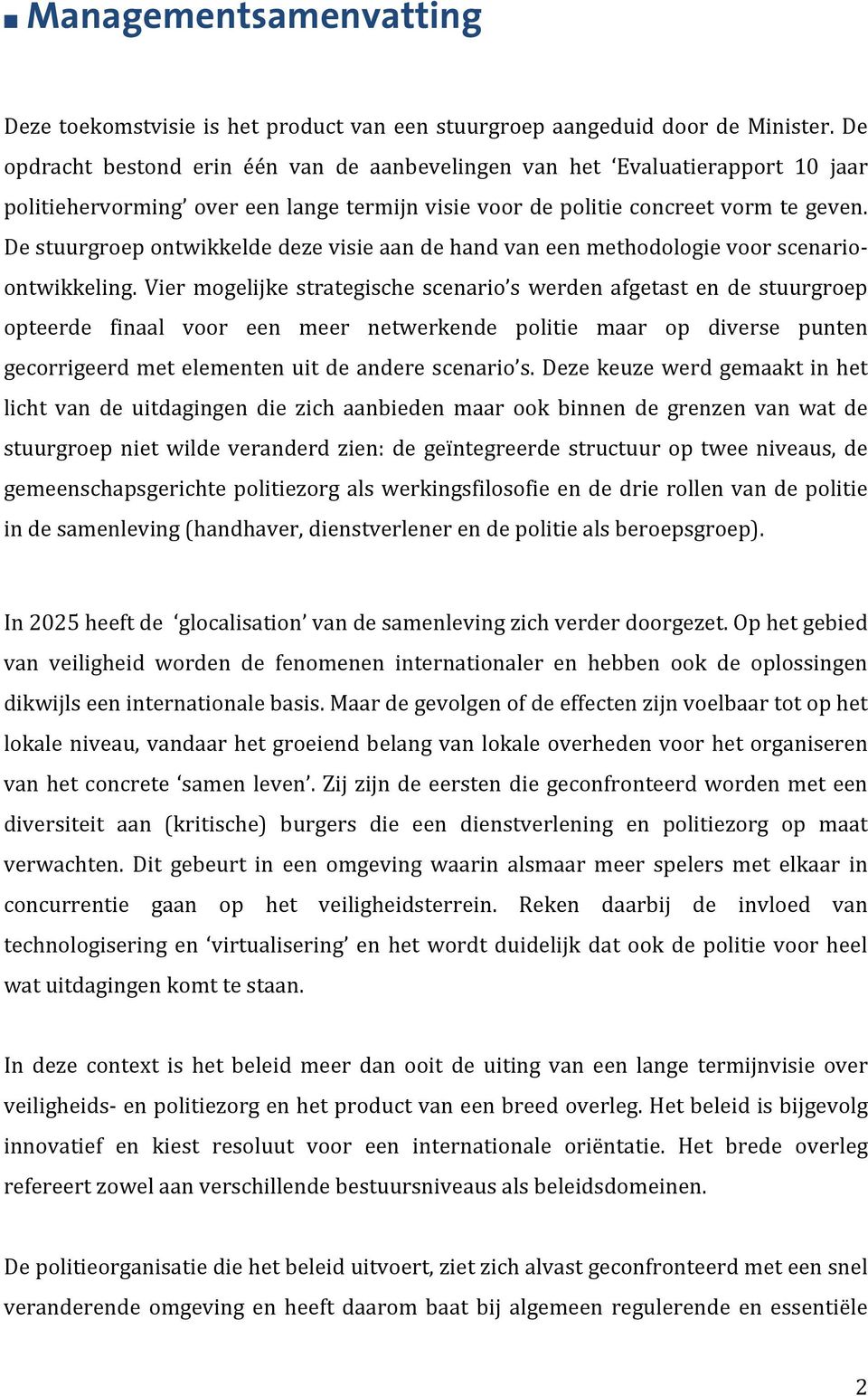 De stuurgroep ontwikkelde deze visie aan de hand van een methodologie voor scenario- ontwikkeling.