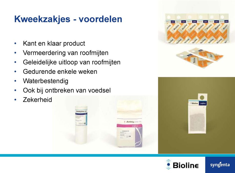 uitloop van roofmijten Gedurende enkele weken