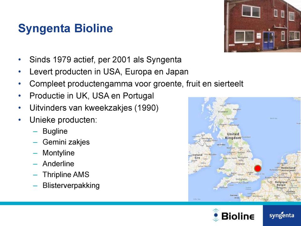 Productie in UK, USA en Portugal Uitvinders van kweekzakjes (1990) Unieke