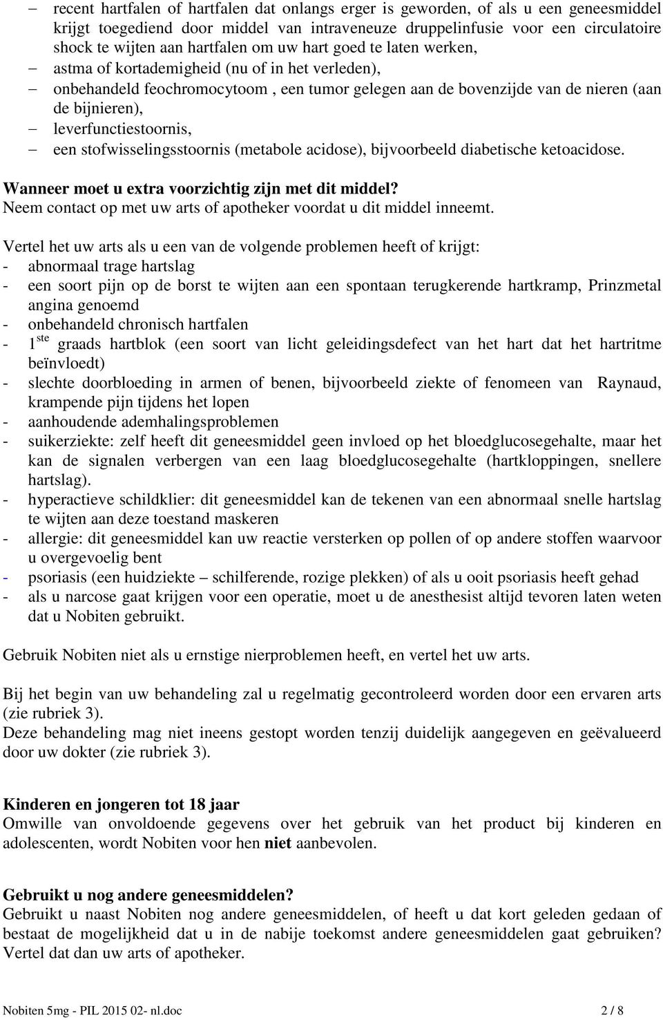 leverfunctiestoornis, een stofwisselingsstoornis (metabole acidose), bijvoorbeeld diabetische ketoacidose. Wanneer moet u extra voorzichtig zijn met dit middel?