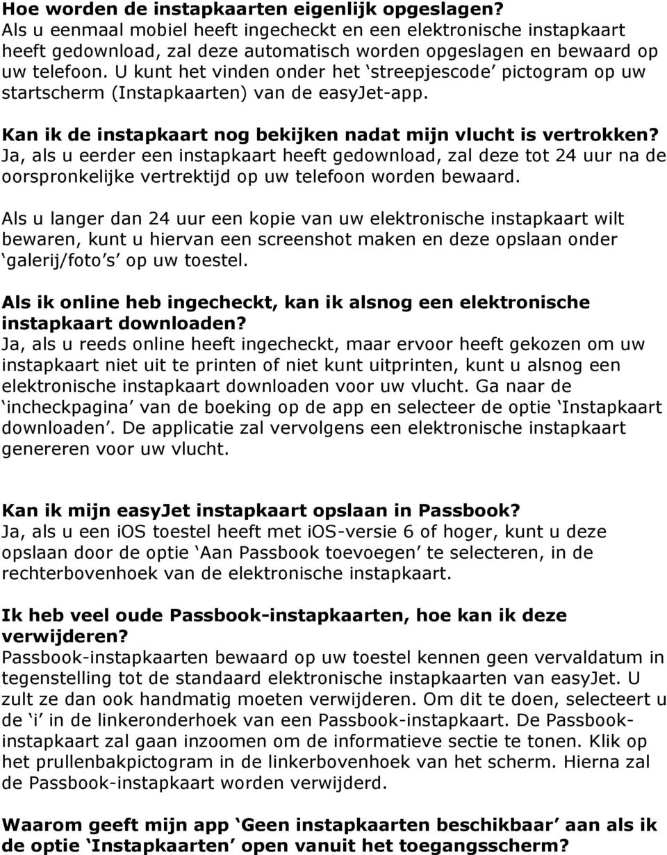 U kunt het vinden onder het streepjescode pictogram op uw startscherm (Instapkaarten) van de easyjet-app. Kan ik de instapkaart nog bekijken nadat mijn vlucht is vertrokken?