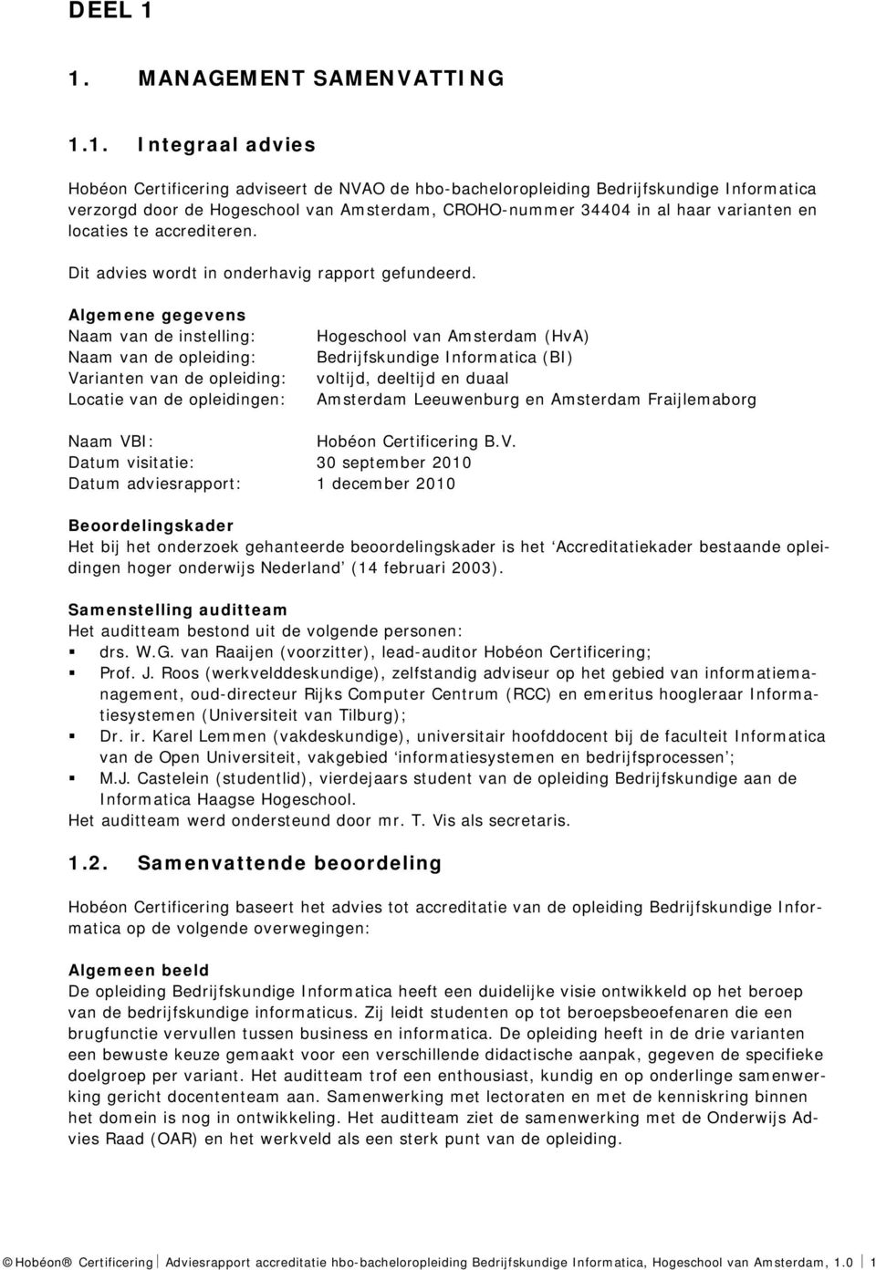 34404 in al haar varianten en locaties te accrediteren. Dit advies wordt in onderhavig rapport gefundeerd.