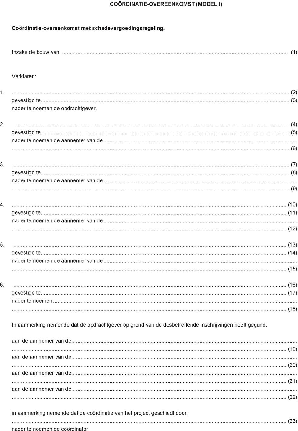 ... (13) gevestigd te... (14)... (15) 6.... (16) gevestigd te... (17) nader te noemen.