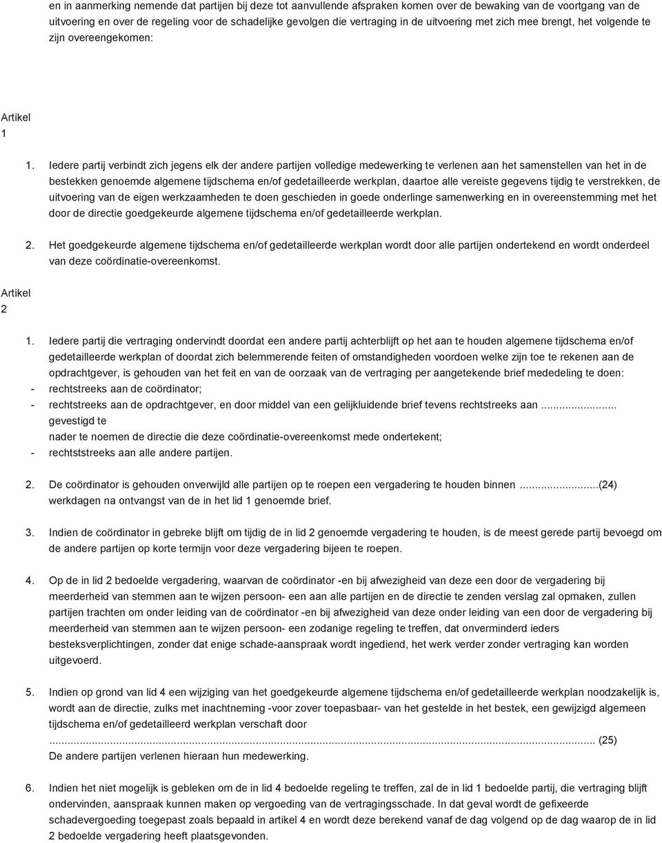 Iedere partij verbindt zich jegens elk der andere partijen volledige medewerking te verlenen aan het samenstellen van het in de bestekken genoemde algemene tijdschema en/of gedetailleerde werkplan,