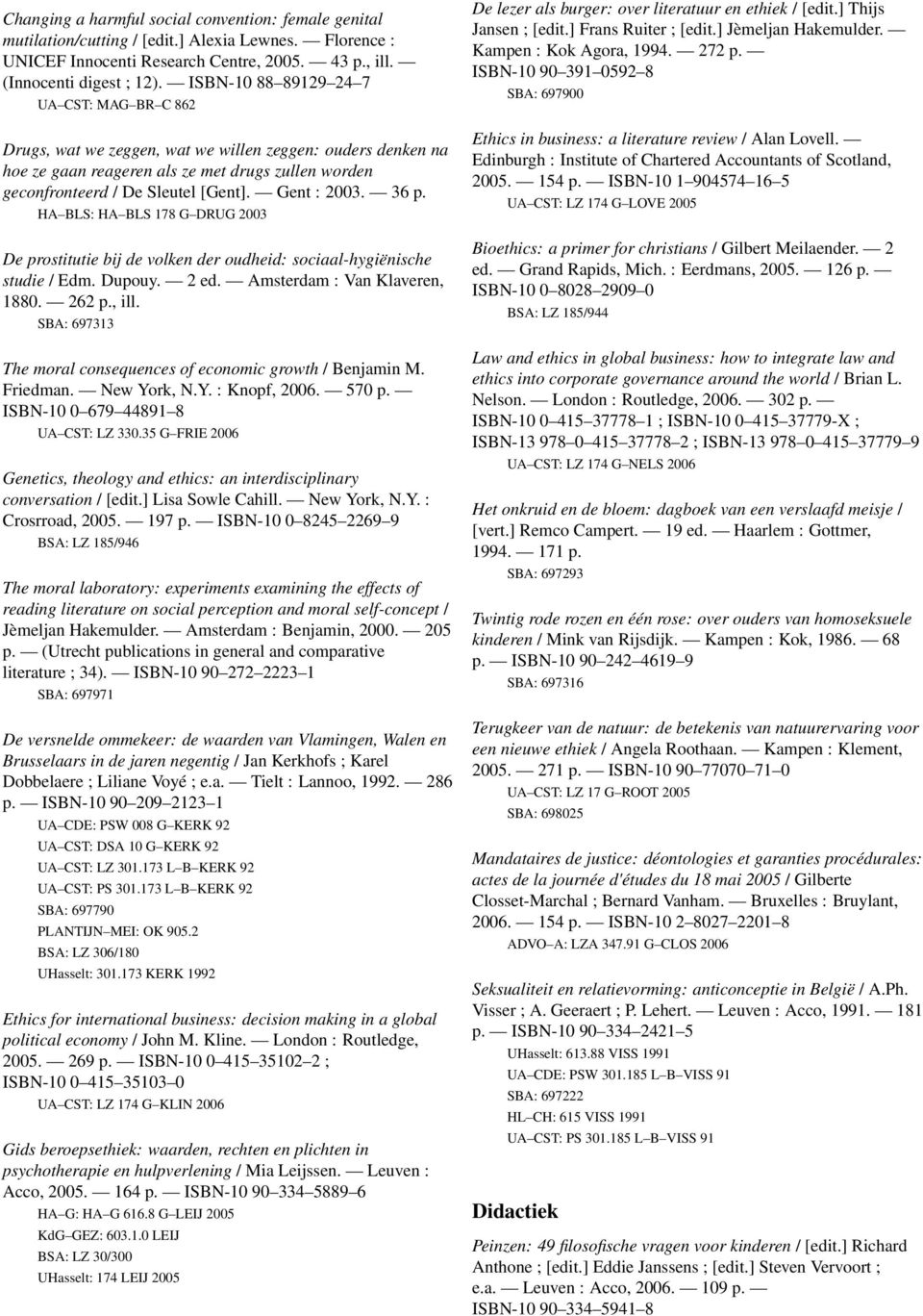 Gent : 2003. 36 p. HA BLS: HA BLS 178 G DRUG 2003 De prostitutie bij de volken der oudheid: sociaal-hygiënische studie / Edm. Dupouy. 2 ed. Amsterdam : Van Klaveren, 1880. 262 p., ill.