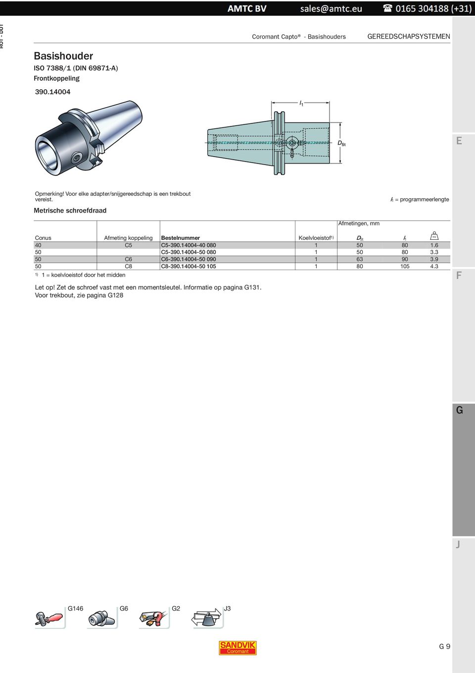 Metrische schroefdraad l 1 = programmeerlengte Afmetingen, mm Conus Afmeting koppeling Bestelnummer Koelvloeistof 1) D 5t 1 l U 40 C5 C5-390.