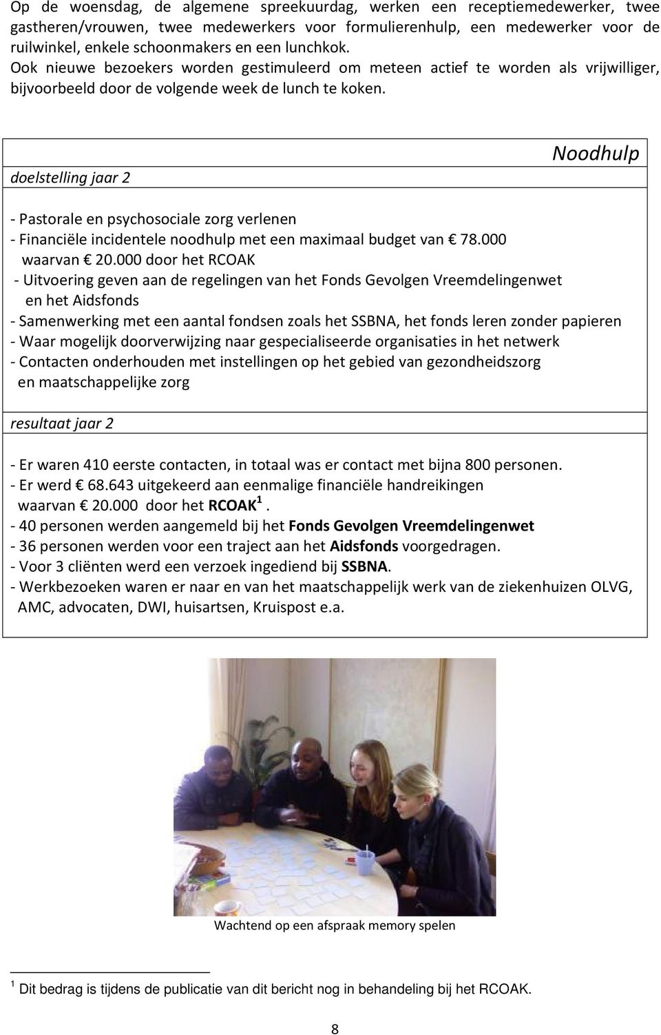 doelstelling jaar 2 Noodhulp - Pastorale en psychosociale zorg verlenen - Financiële incidentele noodhulp met een maximaal budget van 78.000 waarvan 20.